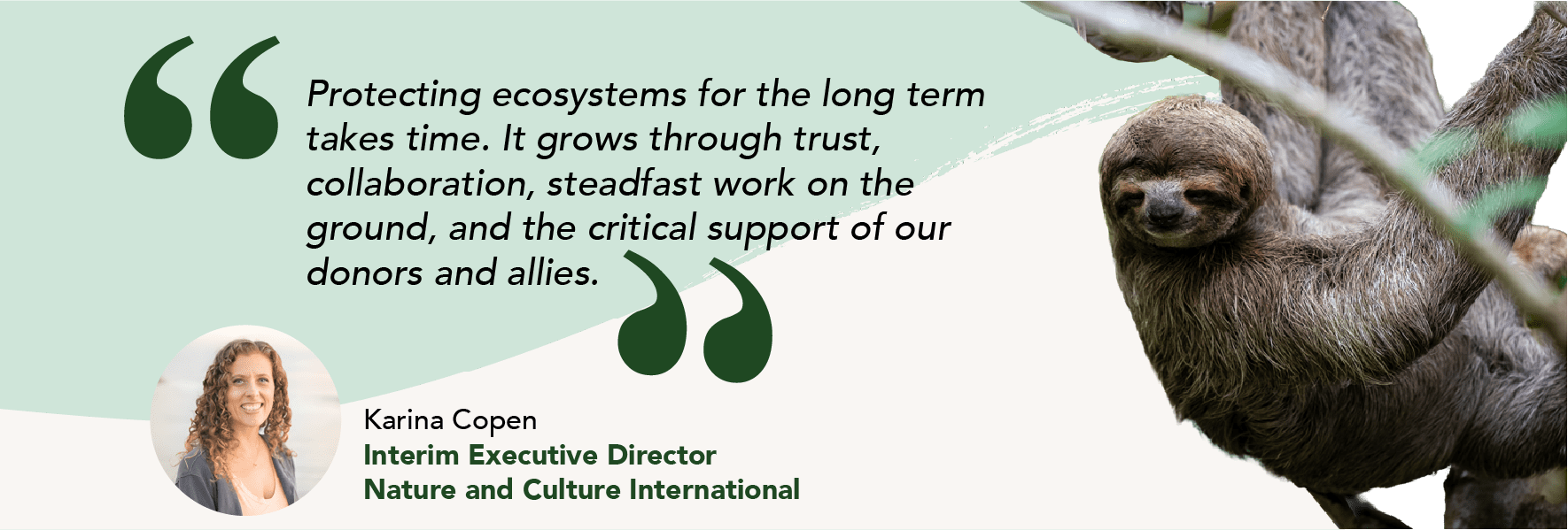Quote banner: 'Protecting ecosystems for the long term...' by Karina Copen, Interim Executive Director, Nature and Culture International; includes her portrait and a sloth image.